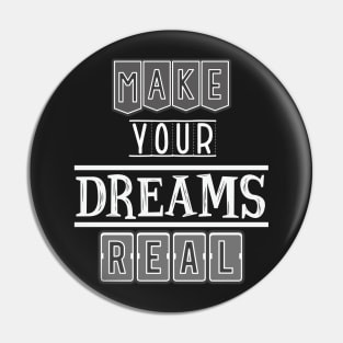 Make your dreams real Pin