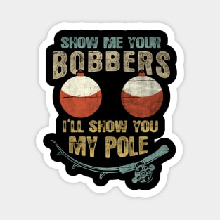 Mens Vintage Show Me Your Bobbers I'll Show You My Pole Shirt Magnet