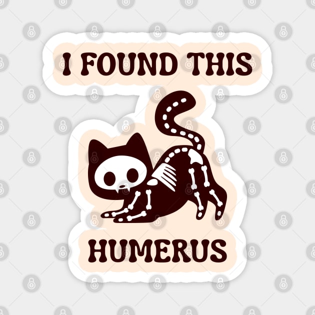 I-Found-This-Humerus Magnet by Creatifly Graphic Tees