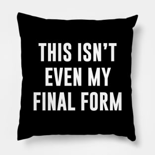 This Isn't Even My Final Form Pillow