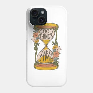 Good Things Take Time Phone Case