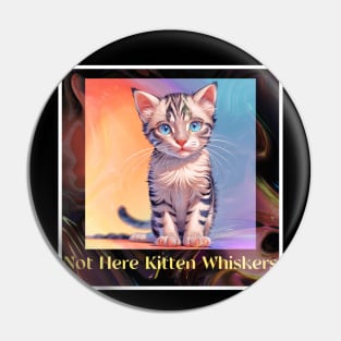 Not Here Kitten Whiskers Pin