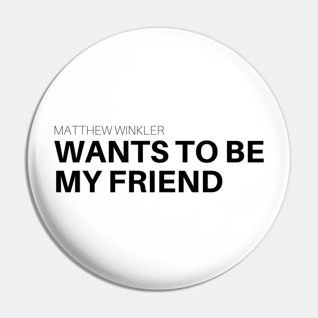 Matthew Winkler Want To Be My Friend Pin by MatthewWinkler