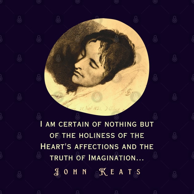 John Keats portrait and quote: “I am certain of nothing but of the holiness of the Heart's affections and the truth of Imagination..." by artbleed