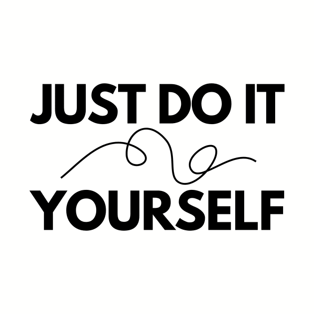 JUST DO IT ~ YOURSELF by divafern