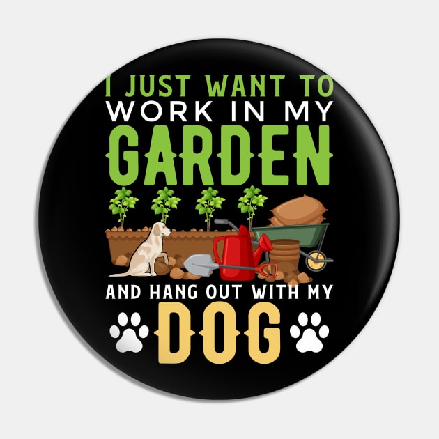 I Just Want To Work In My Garden And Hang Out With My Dog Funny Garden Gardening Plant Pin by Tee__Dot