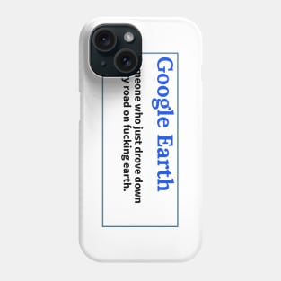 Google Earth - True meaning Phone Case