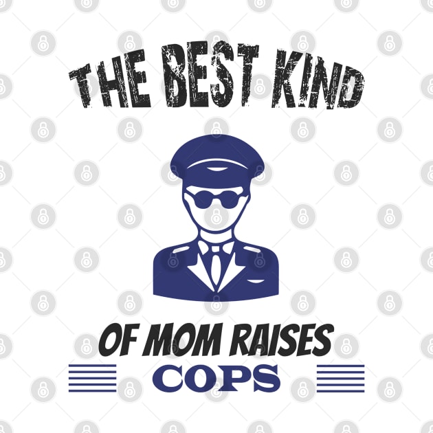 The best kind of mother raises cops by A Zee Marketing