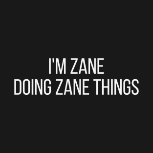 I'm Zane doing Zane things T-Shirt