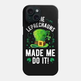 The Leprechauns Made Me Do It Phone Case