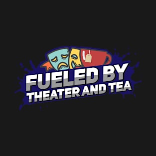 Fueled By Theater And Tea Drama Lover Acting T-Shirt