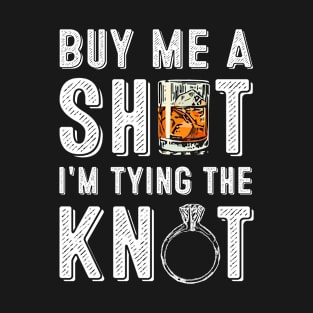 Buy Me A Shot I'm Tying The Knot Groomsmen Bachelor Party T-Shirt