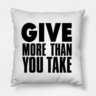 Give More Than You Take Pillow