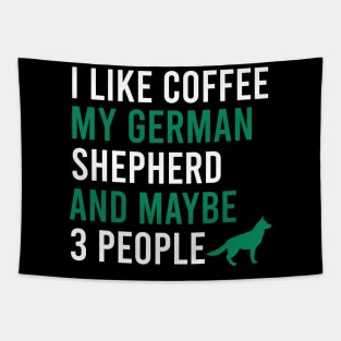 I like coffee my german shepherd and maybe 3 people Tapestry