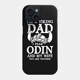 I'm a Viking Dad I Fear Odin and My Wife You Are Neither Phone Case