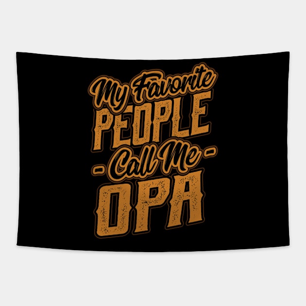 My Favorite People Call Me Opa Gifts Tapestry by aneisha