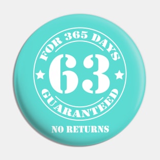 Birthday 63 for 365 Days Guaranteed Pin