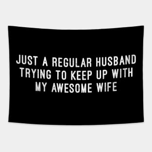 Just a Regular Husband, Trying to Keep Up with My Awesome Wife Tapestry