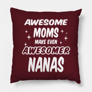 Awesome Moms make even Awesomer Nanas Pillow