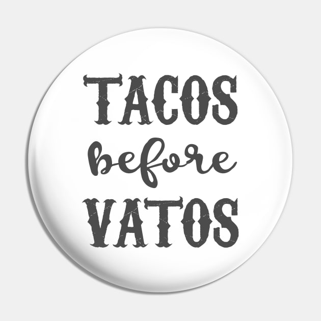 Tacos Before Vatos - grunge design Pin by verde