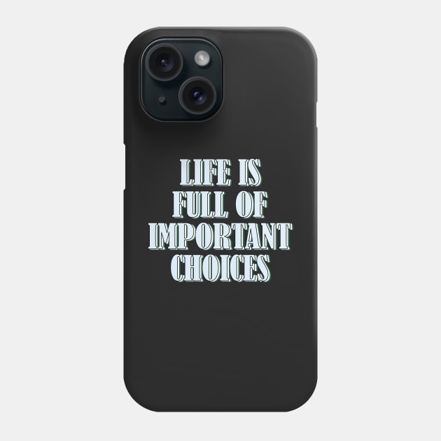 Life is full of important choices 2 Phone Case by SamridhiVerma18