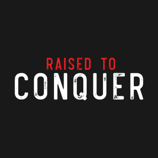 raised to conquer T-Shirt