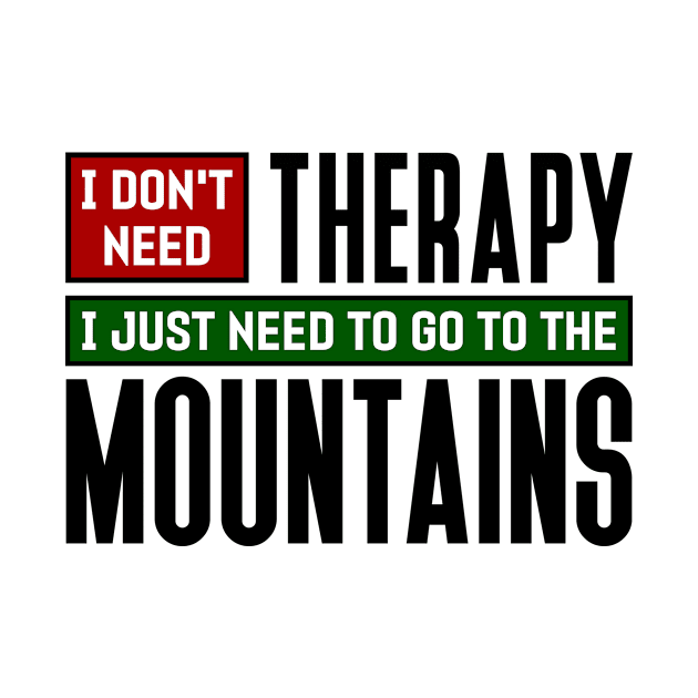 I don't need therapy, I just need to go to the Mountains by colorsplash