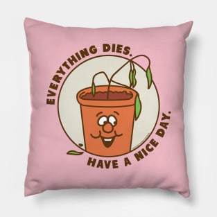 Everything Dies Pillow