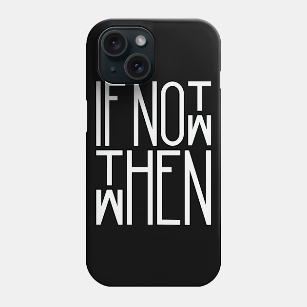 If not now them when Phone Case by BrayInk