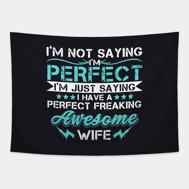 Im Not Saying Im Perfect Im Just Saying I Have A Perfect Freaking Awesome Wife Tapestry by dieukieu81