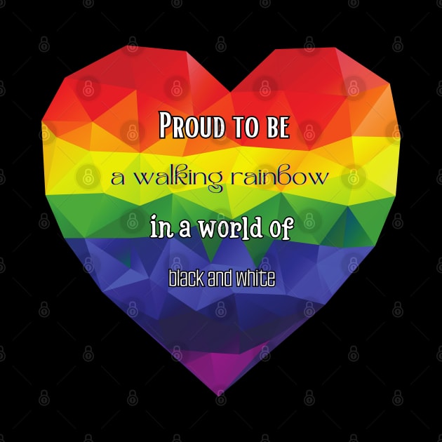 Proud to be a walking rainbow in a world of black and white by UnCoverDesign