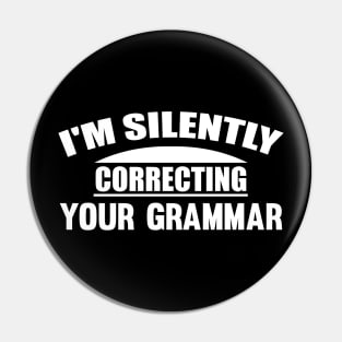I'm Silently Correcting Your Grammar Pin