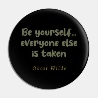 Be Yourself Everyone Else Is Taken Pin