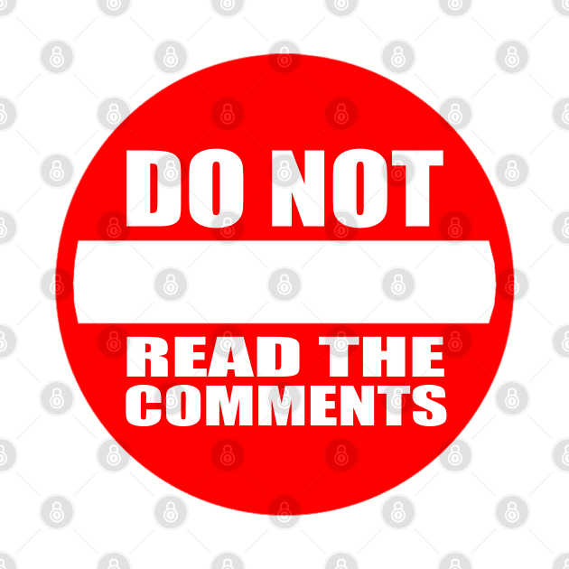 DO NOT READ THE COMMENTS by erikburnham