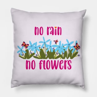 no rain no flowers Pillow