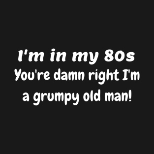 In my 80s grumpy old man T-Shirt