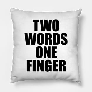 TWO WORDS ONE FINGER Pillow