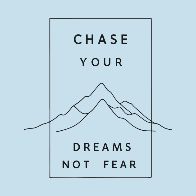 Chase Your Dreams Not Fear by ravensart