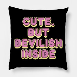 CUTE BUT DEVILISH INSIDE Pillow