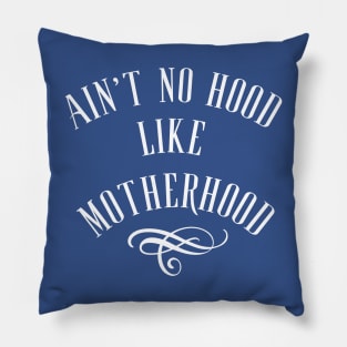 Ain't No Hood Like Motherhood Pillow