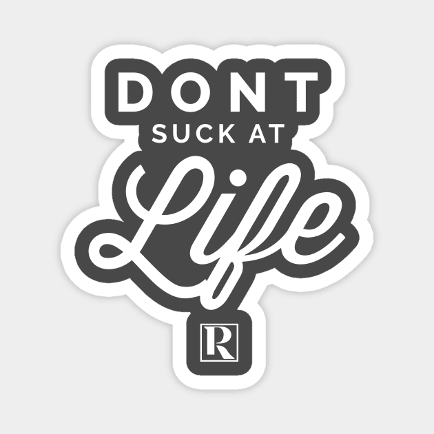 Dont Suck at Life- WHITE (cute style) Magnet by Proven By Ruben