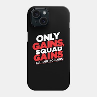 only gains squad gains all pain no gains Phone Case