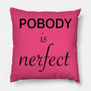 Pobody's nerfect Pillow