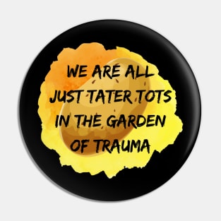 We Are All Just Tater Tots Pin