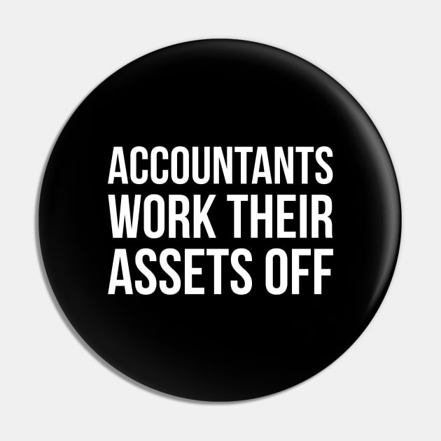 Accountants Work Their Assets Off Pin by evokearo