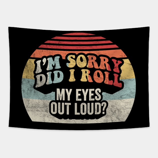 Retro Vintage I'm Sorry Did I Roll My Eyes Out Loud Funny Sarcastic Saying Quotes Tapestry by SomeRays