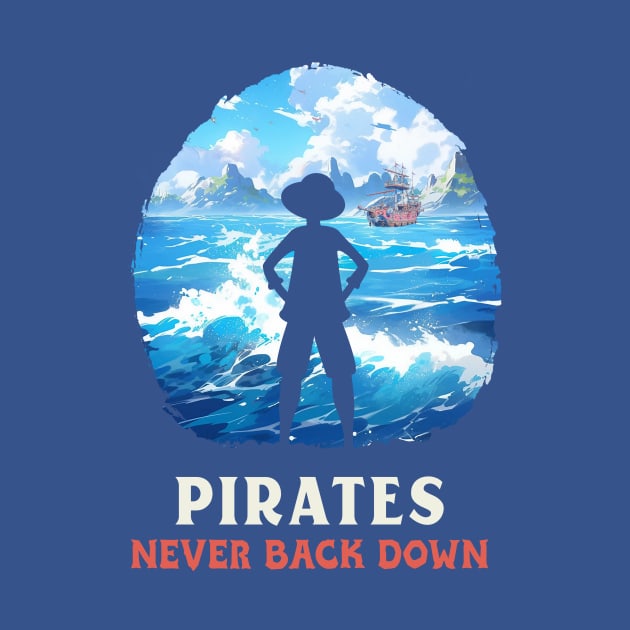 Pirates Never Back Down Anime by Tip Top Tee's