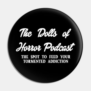 The Dolls of Horror Podcast White Font Logo (Designed by JASON SHEPARD) Pin