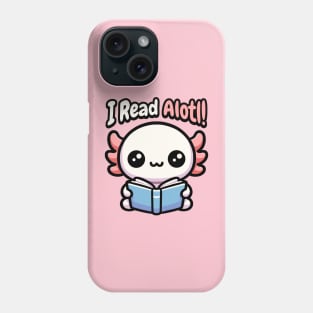 I Read Alotl! Cute Axolotl Pun Phone Case