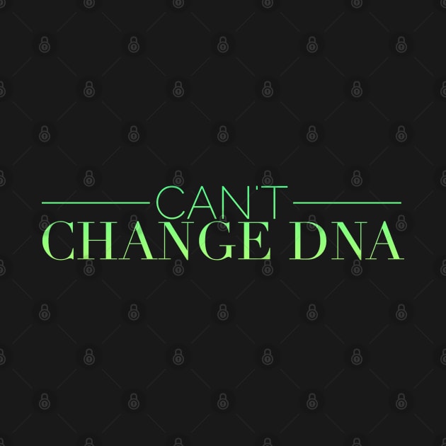 Can't Change DNA by TracEy Monster